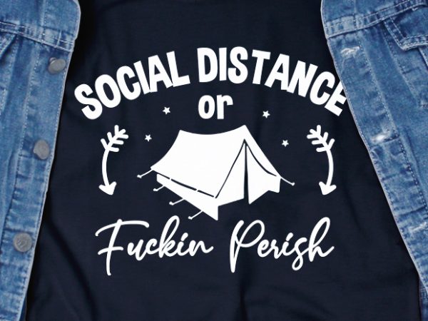 Social distance or fuckin perish – corona virus – funny t-shirt design – commercial use Social distance or fuckin perish – corona virus – funny t-shirt design – commercial use