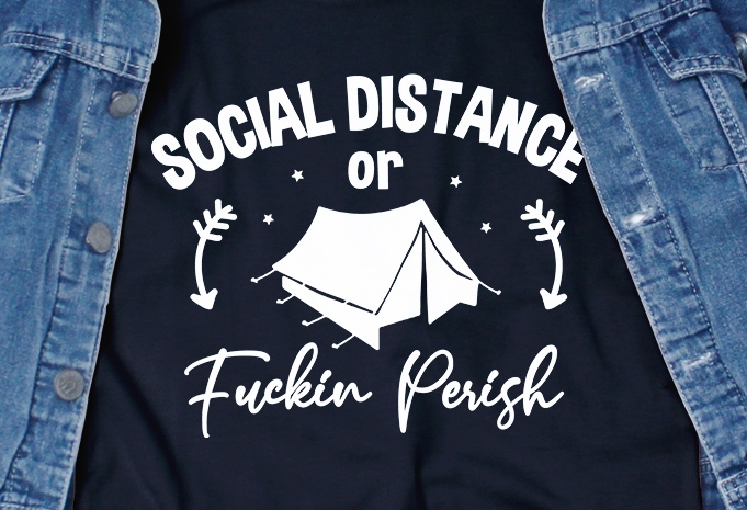 Social distance or fuckin perish – corona virus – funny t-shirt design – commercial use