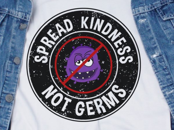 Spread kindness not germs – corona – covid 19 – commercial use t-shirt design