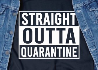 Straight outta quarantine – corona virus – funny t-shirt design – commercial use