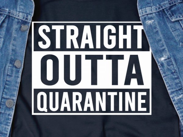 Straight outta quarantine – corona virus – funny t-shirt design – commercial use Straight outta quarantine – corona virus – funny t-shirt design – commercial use