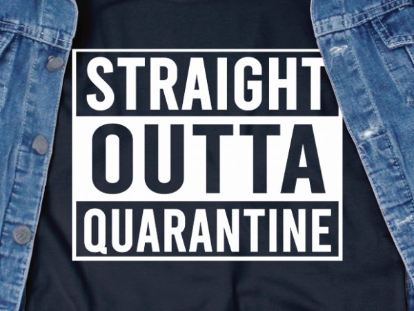 Download Straight outta quarantine - corona virus - funny t-shirt design - commercial use - Buy t-shirt ...