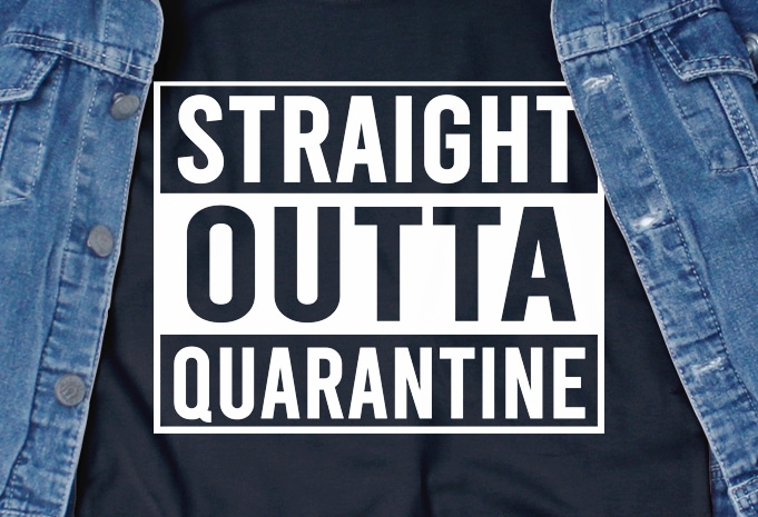 Straight outta quarantine – corona virus – funny t-shirt design – commercial use