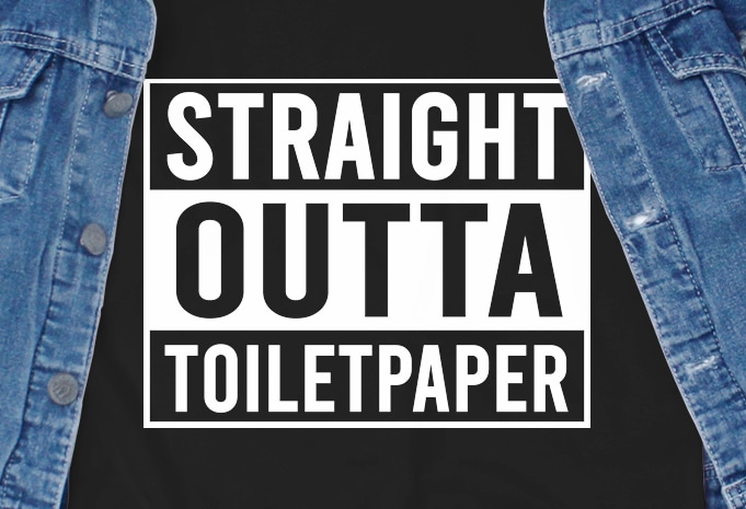 Straight outta toilet paper – corona virus – funny t-shirt design – commercial use