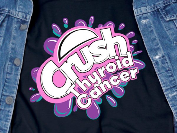 Crush thyroid cancer – awareness – t-shirt design for commercial use