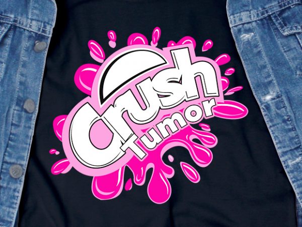 Crush tumor – awareness – commercial use t-shirt design