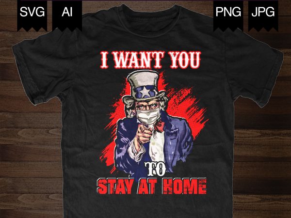 Uncle sam wants you to stay at home t-shirt design for commercial use