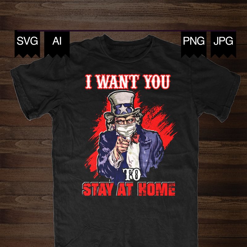 Uncle Sam Wants you to Stay at Home t-shirt design for commercial use