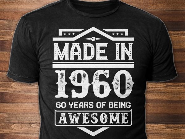 Made in 1960 – texts can be modify t shirt design for sale