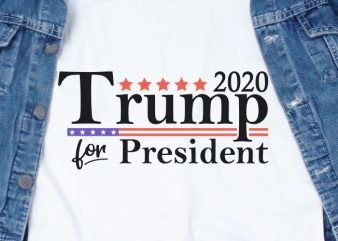 2020 Trump for President SVG – Campaign – America – President – Trump – commercial use t-shirt design