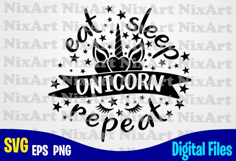 Eat sleep unicorn repeat, Unicorn, Unicorn head, Unicorn face, Unicorn svg, Funny Unicorn design svg eps, png files for cutting machines and print t shirt