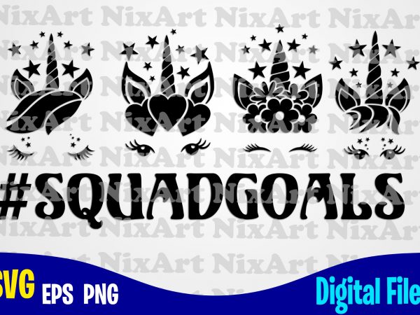 Squadgoals, unicorn, unicorn head, unicorn face, unicorn svg, funny unicorn design svg eps, png files for cutting machines and print t shirt designs for sale