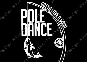 Pole dance gotta love a good svg,Pole dance gotta love a good png,Pole dance gotta love a good, pole dance svg,Pole dance, gotta love a t shirt illustration