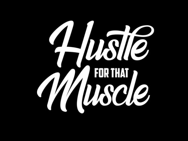 hustle for muscle t shirt design for sale