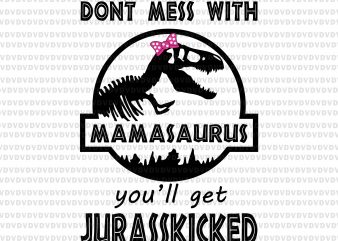 Don’t mess with mamasaurus you’ll get jurasskicked svg,Don’t mess with mamasaurus you’ll get jurasskicked png,Don’t mess with mamasaurus you’ll get jurasskicked,Don’t mess with mamasaurus you’ll