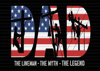 Dad lineman svg, dad the lineman the myth the legend svg,Dad lineman png,Dad lineman vector.father day svg, father day png, father day cut file ,father