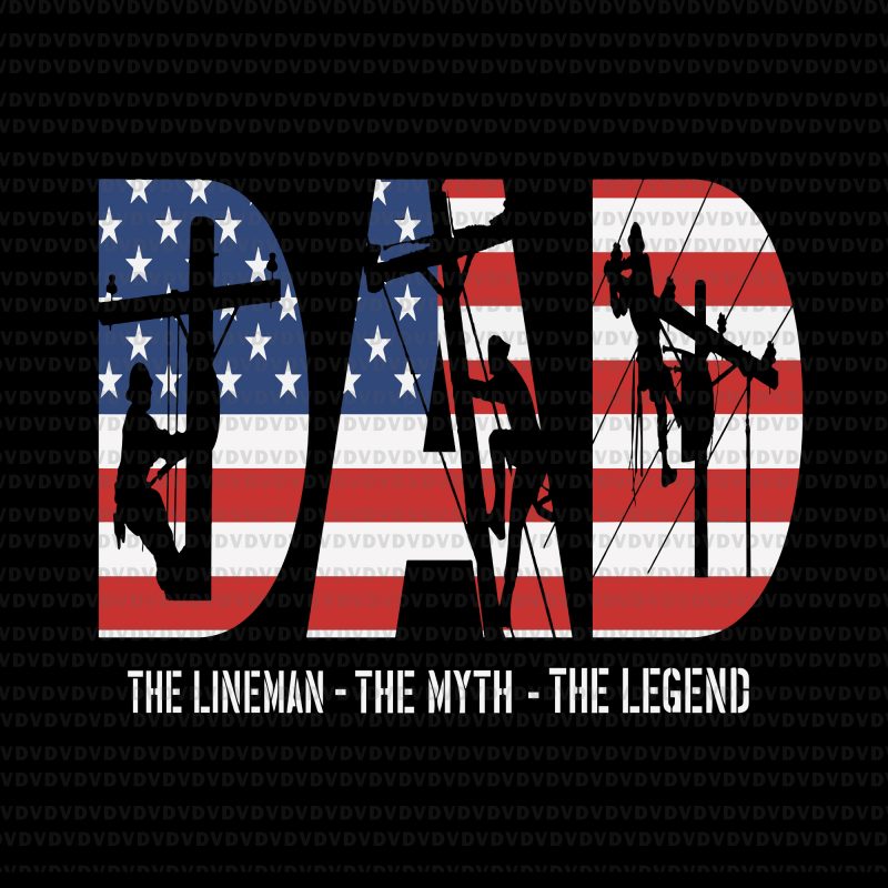 Dad lineman svg, dad the lineman the myth the legend svg,Dad lineman png,Dad lineman vector.father day svg, father day png, father day cut file ,father