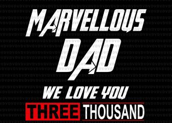 Marvellous dad we love you three thousand svg,Marvellous dad we love you three thousand, dad love 3000 svg, i love you 3000 svg, father day, t shirt designs for sale