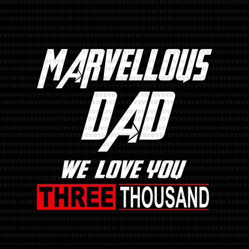 Marvellous dad we love you three thousand svg,Marvellous dad we love you three thousand, dad love 3000 svg, i love you 3000 svg, father day,