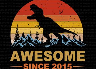Awesome since 2015 svg, Awesome since 2015 dinosaur svg,dinosaur svg,dinosaur png,dinosaur vintage svg,dinosaur vintage,dinosaur design shirt design png