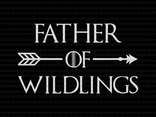 Father of wildlings svg, father of wildlings png, father of wildlings design, father of wildlings cut fle, father day, father day svg, father’s day png,