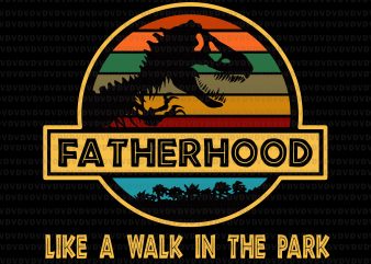 Fatherhood like a walk in the park svg,Fatherhood like a walk in the park,Fatherhood like a walk in the park png,Fatherhood like a walk in t shirt graphic design