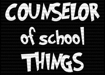 School counselors, Counselor of School Things Funny Educator svg, Counselor of School Things svg, png, dxf, eps, ai file t shirt design to buy