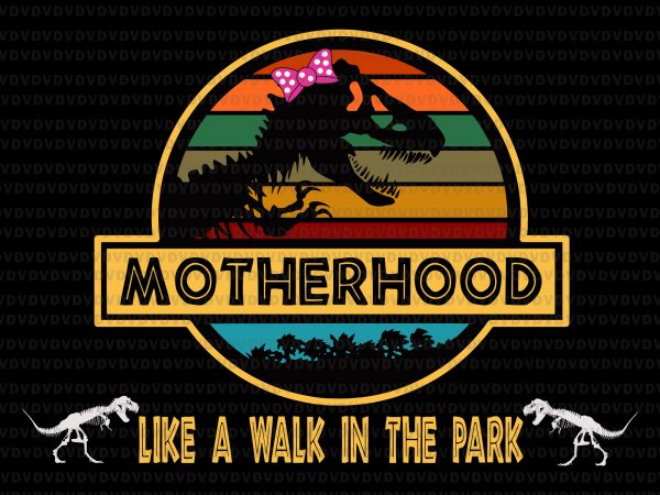 Motherhood like a walk in the park svg,motherhood like a walk in the park png,motherhood like a walk in the park vector,motherhood like a walk