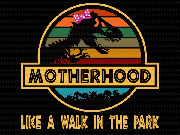 Motherhood like a walk in the park svg,motherhood like a walk in the park png,motherhood like a walk in the park vector,motherhood like a walk