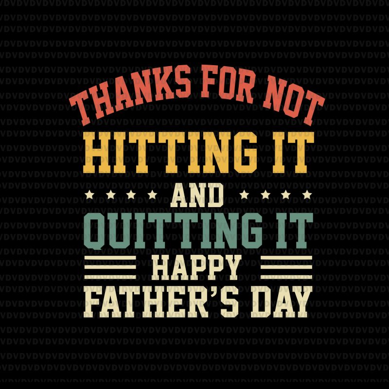 Thanks for hitting it and quitting it svg, happy father's day, happy father's day svg, happy father's day png, happy father's day design, happy father's