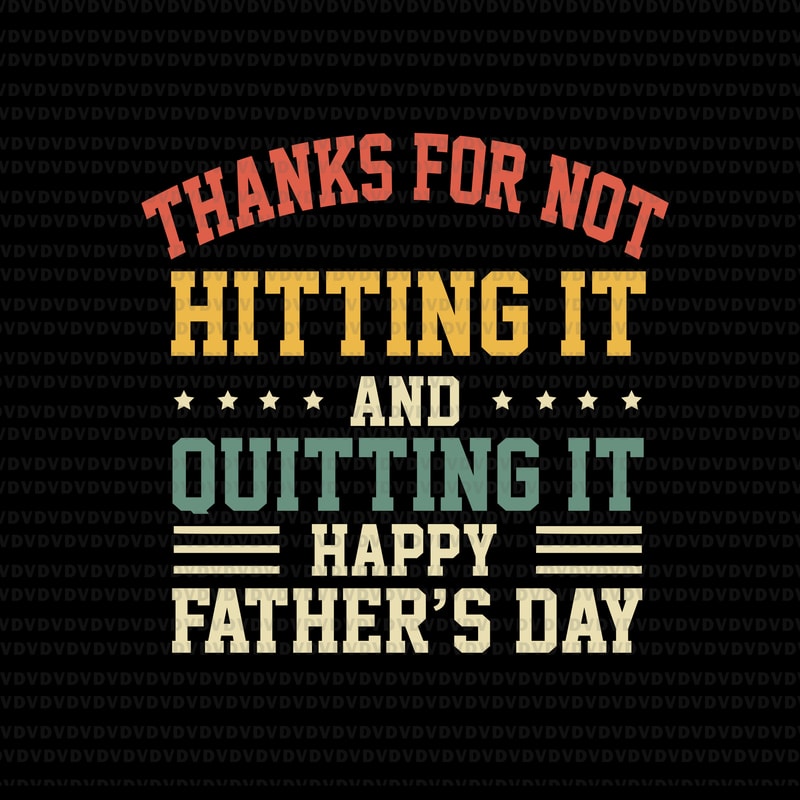 Download Thanks for hitting it and quitting it svg, happy father's ...