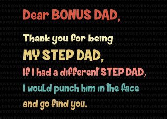 Dear bonus dad thank you for being my step dad svg, step dad svg, step dad. bonus dad, bonus dad svg, father’s day, father’s day t shirt vector illustration