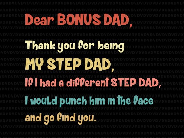 Dear bonus dad thank you for being my step dad svg, step dad svg, step dad. bonus dad, bonus dad svg, father’s day, father’s day t shirt vector illustration