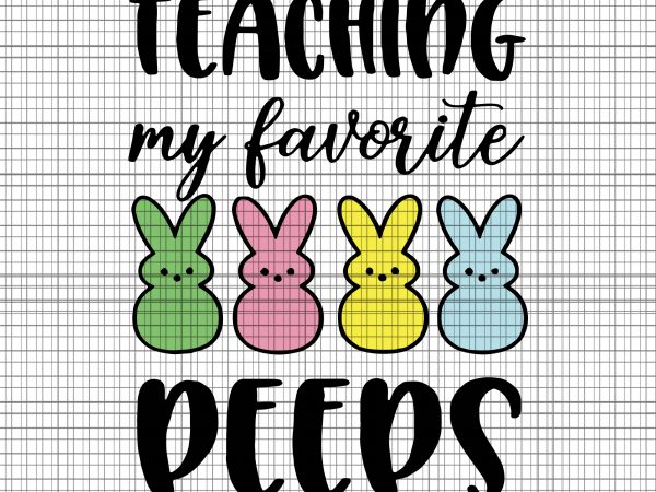 Teaching my favorite peeps easter bunny svg,teaching my favorite peeps easter bunny png,teaching my favorite peeps easter bunny ,teaching my favorite peeps easter bunny egg t shirt designs for sale