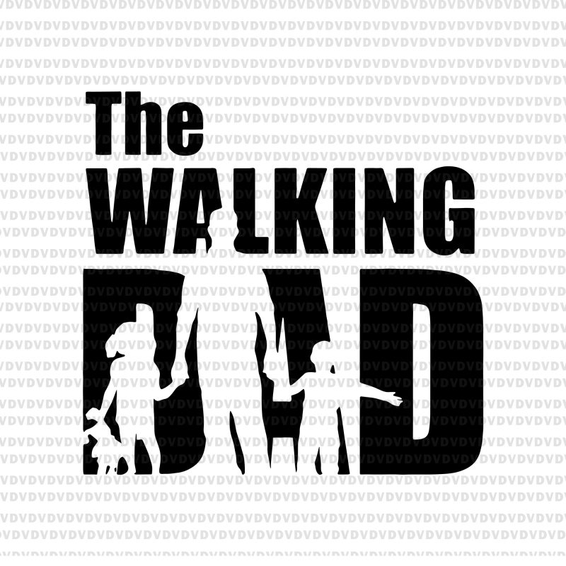 Download The Walking Dad Svg The Walking Dad Png The Walking Dad Father S Day Svg Father S Day Png Father S Day Father Day Png Dad Svg Dad Svg Dad T Shirt Design Template