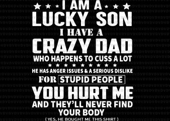 I am a lucky son i have a zrazy dad svg,I am a lucky son i have a zrazy dad,I am a lucky son i t shirt design for sale