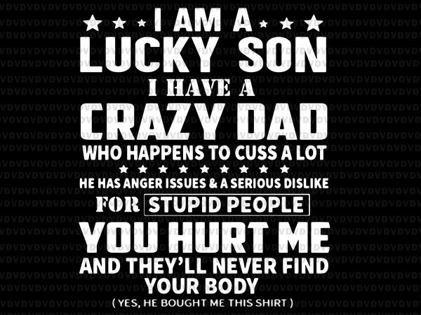 I am a lucky son i have a zrazy dad svg,i am a lucky son i have a zrazy dad,i am a lucky son i t shirt design for sale