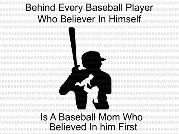 Behind every baseball player who believer in himself svg,behind every baseball player who believer in himself,behind every baseball player who believer in himself png,behind every t shirt template