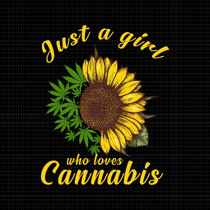 Download Just a girl who loevs cannabis sunflower weed png,Just a ...