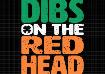 Dibs on the redhead svg,dibs on the redhead png,dibs on the redhead,dibs on the redhead st patrick’s day svg, dibs on the redhead irish svg,dibs t shirt vector illustration