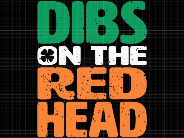 Dibs on the redhead svg,dibs on the redhead png,dibs on the redhead,dibs on the redhead st patrick’s day svg, dibs on the redhead irish svg,dibs t shirt vector illustration