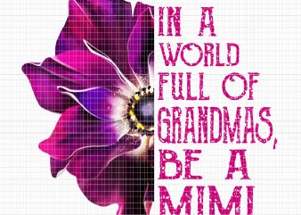 In a world full of grandmas be a Mimi PNG,Orchid in a world full of grandmas be a Mimi PNG,Orchid in a world full of t shirt design for sale