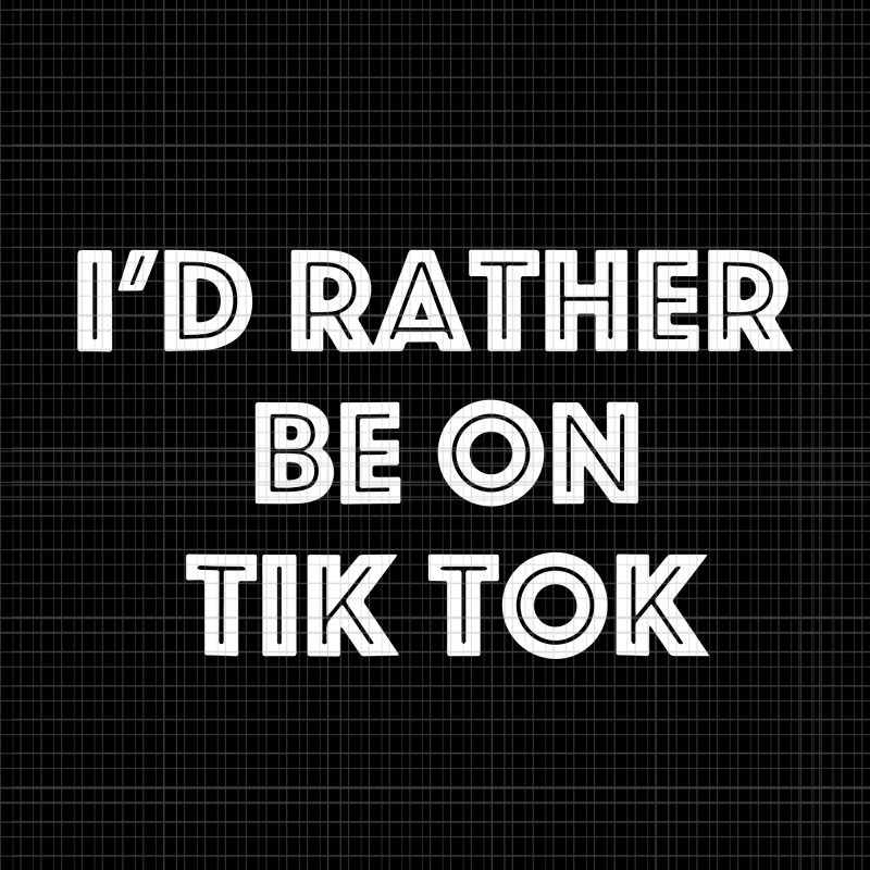 I'd Rather Be On Tok Tik svg, I'd Rather Be On Tok Tik png, Tik tok svg, tik tok vector,I'd Rather Be On Tok Tik