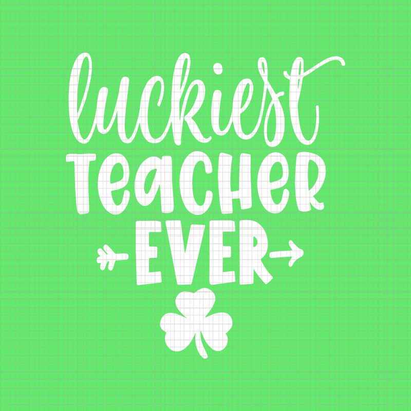 Teacher Luckiest Teacher Ever svg, Teacher Luckiest Teacher Ever, Patrich Day svg, Patrick Day vector, Teacher Luckiest Teacher Ever buy t shirt design