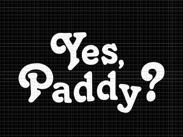 Yes paddy svg, yes paddy png, yes paddy funny fake pattys day st. patrick’s day svg, yes paddy funny fake pattys day st. patrick’s day, t shirt design template
