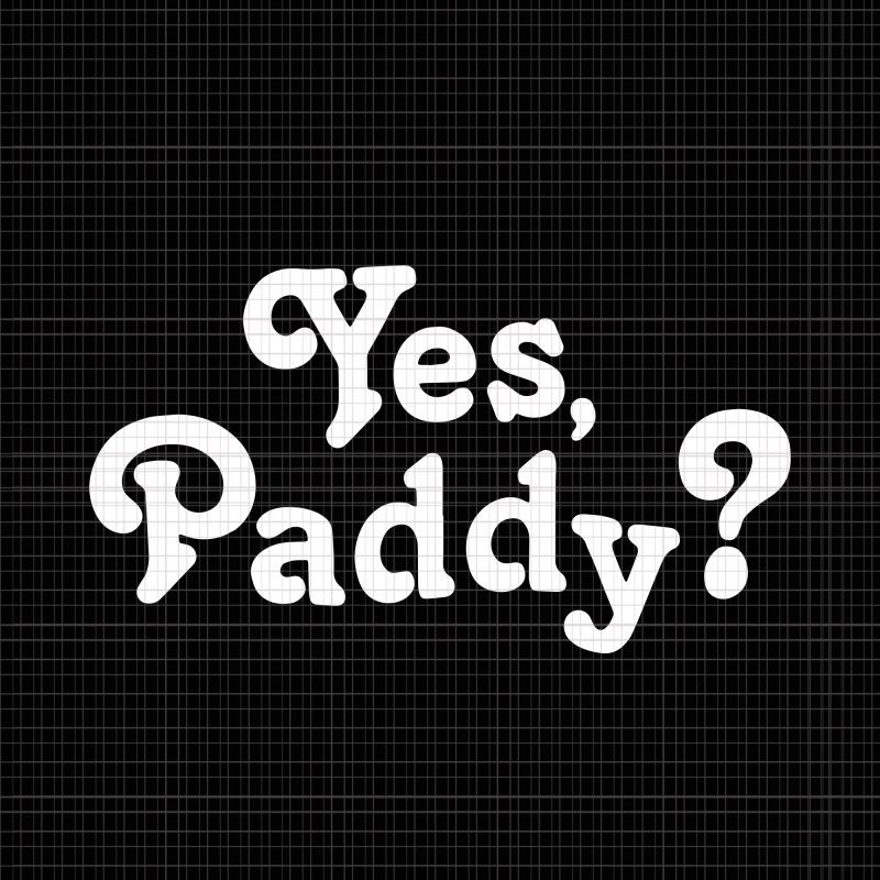 Yes Paddy svg, Yes Paddy png, Yes Paddy Funny Fake Pattys Day St. Patrick's Day svg, Yes Paddy Funny Fake Pattys Day St. Patrick's Day,