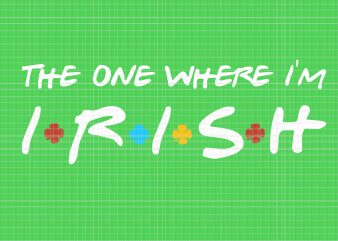 The One Where I’m Irish SVG,The One Where I’m Irish PNG,The One Where I’m Irish,The One Where I’m Irish shamrock Lucky Funny St Patricks Day,The t shirt designs for sale