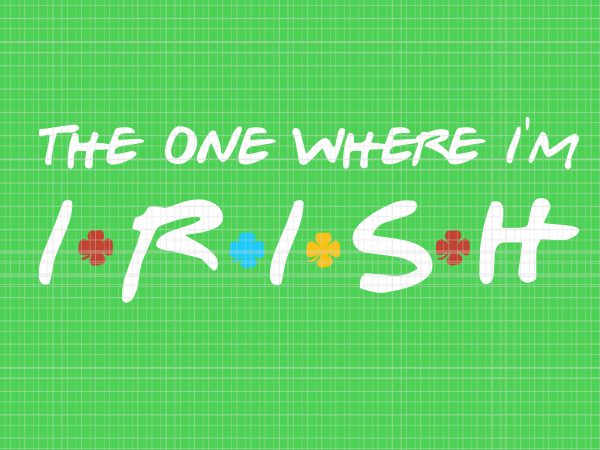 The one where i’m irish svg,the one where i’m irish png,the one where i’m irish,the one where i’m irish shamrock lucky funny st patricks day,the t shirt designs for sale