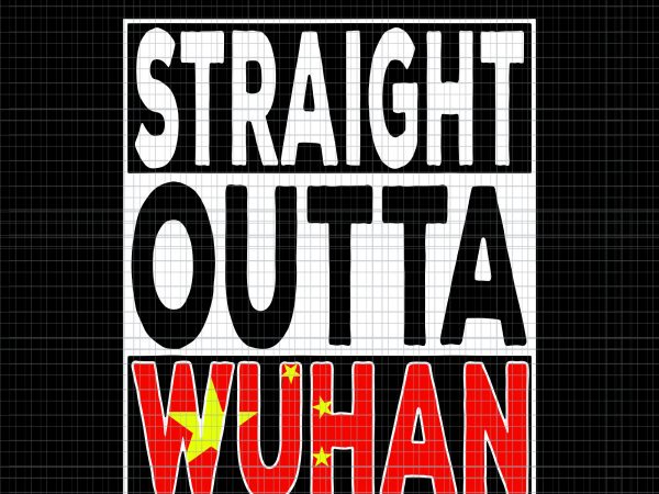 Straight outta wuhan svg, straight outta wuhan png, straight outta wuhan hubei china tourist souvenir item, straight outta wuhan, hubei china tourist souvenir item png t shirt template vector