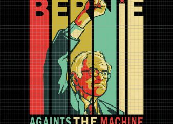 Bernie Against The Machine PNG, Bernie Against The Machine, Bernie Sanders Against The Machine Bernie 2020 Vintage Retro PNG, Bernie Sanders Against The Machine Bernie